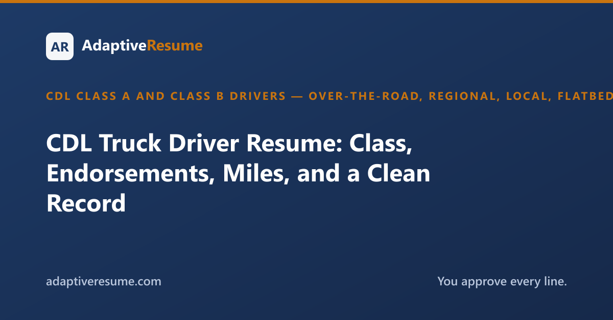 CDL Truck Driver Resume: Class, Endorsements, Miles, and a Clean Record