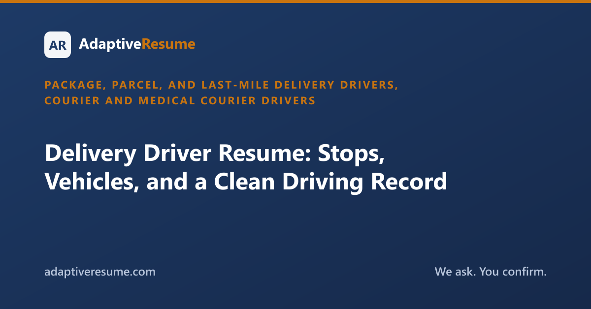 Delivery Driver Resume: Stops, Vehicles, and a Clean Driving Record
