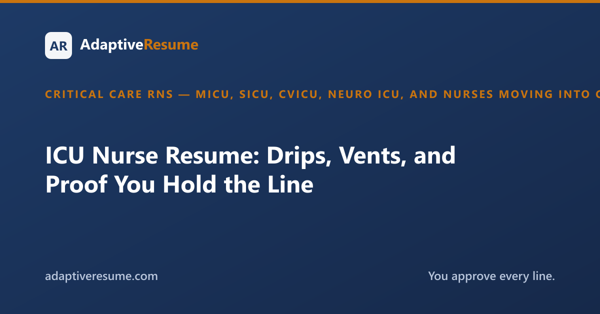 ICU Nurse Resume: Drips, Vents, and Proof You Hold the Line