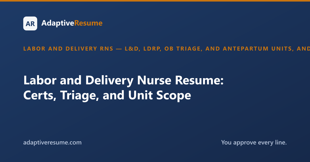 Labor and Delivery Nurse Resume: Certs, Triage, and Unit Scope