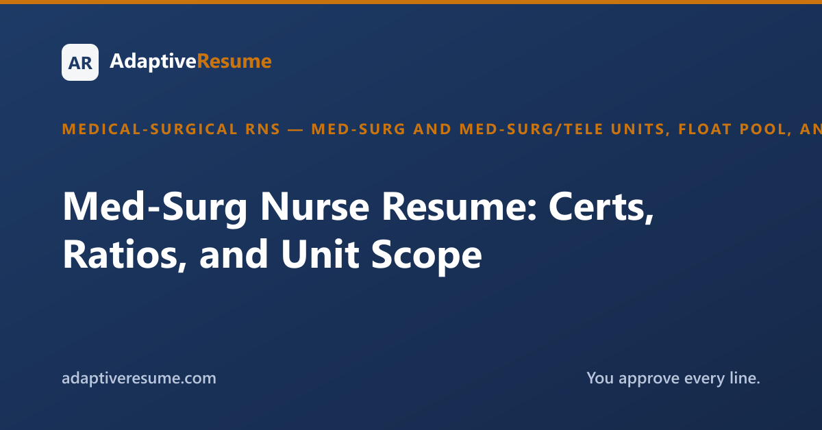 Med-Surg Nurse Resume: Certs, Ratios, and Unit Scope
