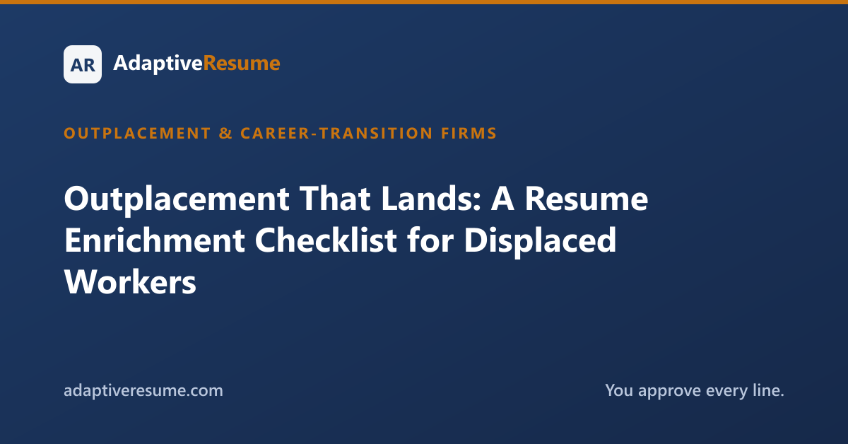 Outplacement That Lands: A Resume Enrichment Checklist for Displaced Workers