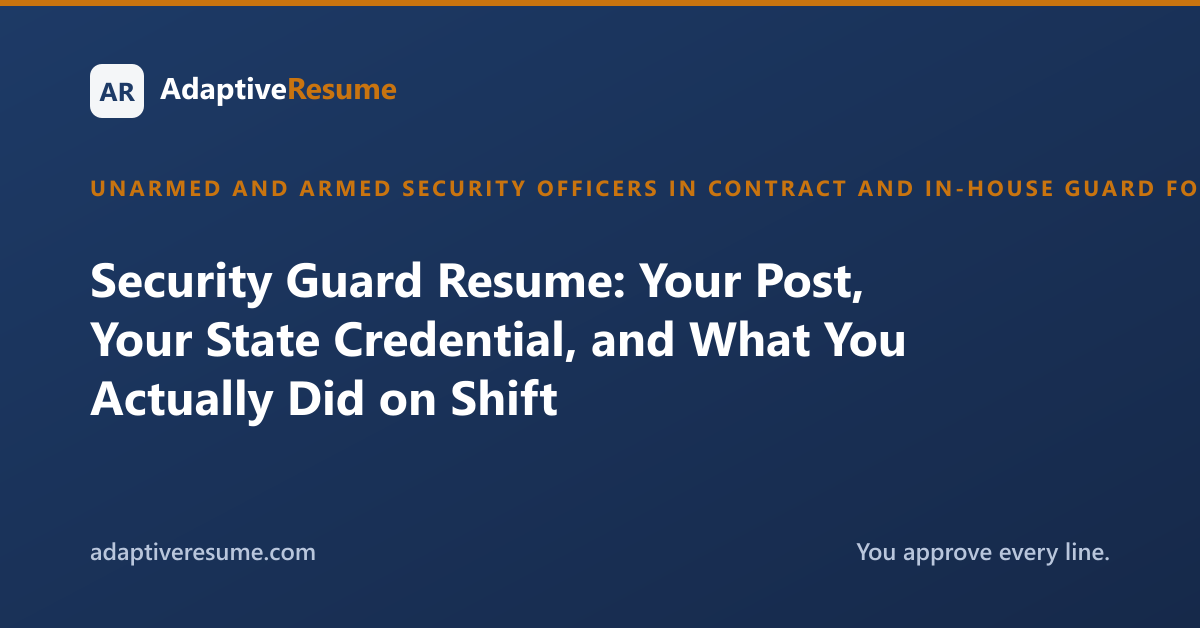 Security Guard Resume: Your Post, Your State Credential, and What You Actually Did on Shift